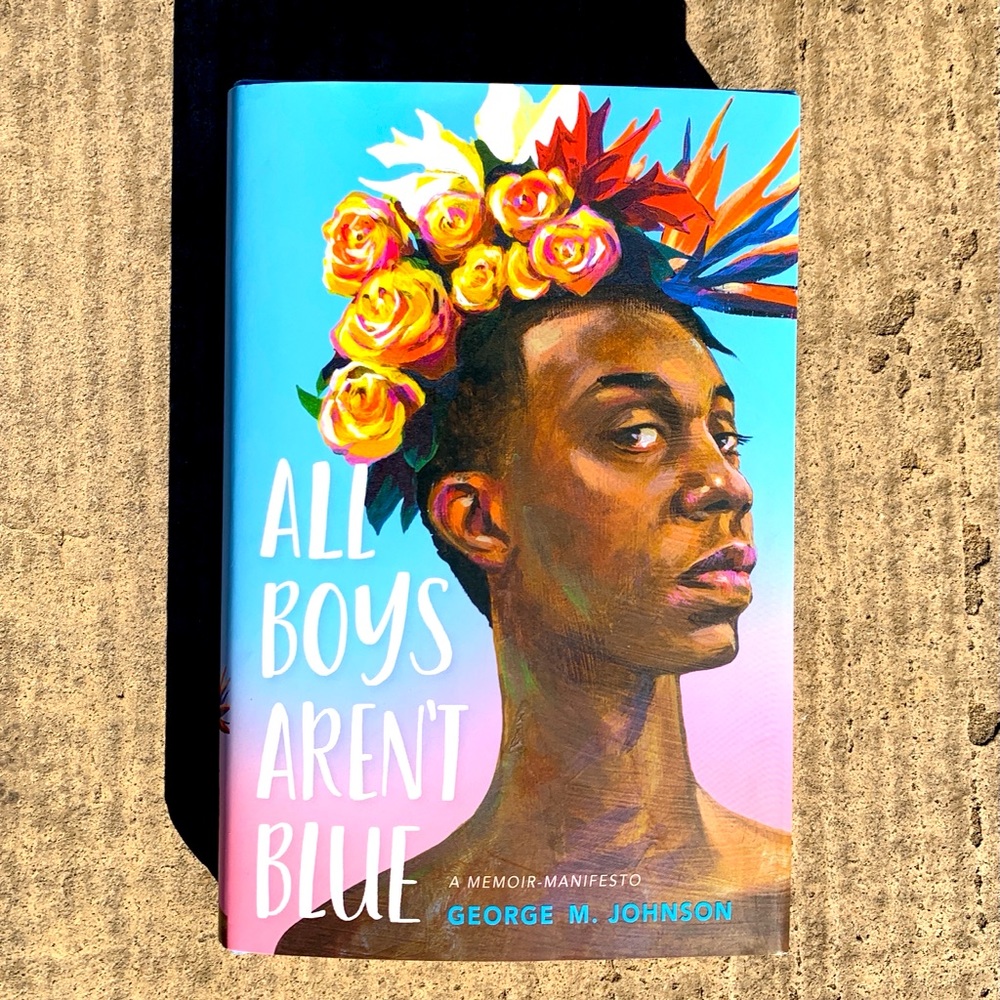 All Boys Aren’t Blue by George M. Johnson. Hardcover. 303 pages.